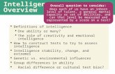 Intelligence Overview  Definitions of intelligence  One ability or many?  The role of creativity and emotional intelligence  How to construct tests.