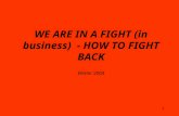 1 WE ARE IN A FIGHT (in business) - HOW TO FIGHT BACK Winter 2004.