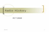 9/14/20151 Radio History MIT2000. Early Radio: Main Themes 1. Wired/Wireless 2. Bi-directional: one to one 3. Uni-directional 1. Central transmitter to.