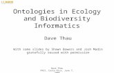 Dave Thau PASI, Costa Rica, June 7, 2008 Ontologies in Ecology and Biodiversity Informatics Dave Thau With some slides by Shawn Bowers and Josh Madin gratefully.