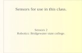 Sensors for use in this class. Sensors 2 Robotics: Bridgewater state college.