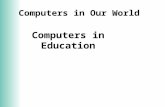 Computers in Our World Computers in Education. 2 Introduction Computer technology has changed today’s learning and teaching models Computers help students.