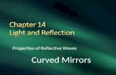 Properties of Reflective Waves Curved Mirrors. Image close to a concave mirror appear: Larger than the object Upright.