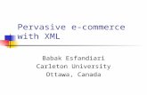 Pervasive e-commerce with XML Babak Esfandiari Carleton University Ottawa, Canada.