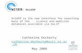 WISER : OvidSP OvidSP is the new interface for searching many of the science and medicine databases available via OxLIP Catherine Dockerty catherine.dockerty@ouls.ox.ac.uk.