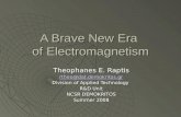 A Brave New Era of Electromagnetism Theophanes E. Raptis rtheo@dat.demokritos.gr Division of Applied Technology R&D Unit NCSR DEMOKRITOS Summer 2008.