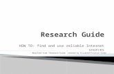 HOW TO: find and use reliable Internet sources Modified from “Research Guide” created by ElizabethThoreson-Green.