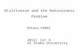 Ｍ ultiverse and the Naturalness Problem Hikaru KAWAI 2012/ 12/ 4 at Osaka University.