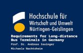 1 Requirements for Long-distance Bus Terminals in Germany Prof. Dr. Andreas Saxinger Michaela Nachtsheim.