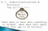 6.1: Industrialization & Politics: The Gilded Age  What does it mean when something is Gilded? What does this imply about this age in US History?