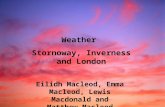 Weather Stornoway, Inverness and London Eilidh Macleod, Emma Macleod, Lewis Macdonald and Matthew Macleod.