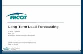 ERCOT PUBLIC 7/14/2015 1 Long-Term Load Forecasting Calvin Opheim ERCOT Manager, Forecasting & Analysis LTSA Scenario Development Workshop July 14, 2015.