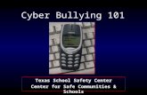 Cyber Bullying 101 Texas School Safety Center Center for Safe Communities & Schools.