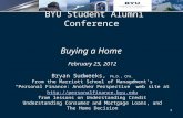 1 BYU Student Alumni Conference Buying a Home February 25, 2012 Bryan Sudweeks, Ph.D., CFA. From the Marriott School of Management’s “Personal Finance: