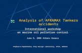 Analysis of AFRAMAX Tankers accidents International workshop on marine oil pollution control June 9, 2006 Athens Greece Professor A. Papanikolaou, Ship.