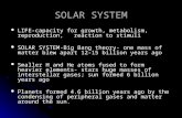 SOLAR SYSTEM LIFE-capacity for growth, metabolism, reproduction, reaction to stimuli LIFE-capacity for growth, metabolism, reproduction, reaction to stimuli.