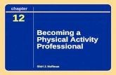 Chapter 12 Becoming a Physical Activity Professional 12 Becoming a Physical Activity Professional chapter Shirl J. Hoffman.