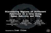 Discovering Regions of Different Functions in a City Using Human Mobility and POIs Presented by Ivan Chiou Jing Yuan Microsoft Research Asia v-jinyua@microsoft.com.