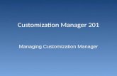 Customization Manager 201 Managing Customization Manager.