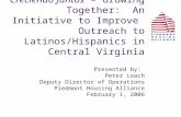 Creciendo Juntos – Growing Together: An Initiative to Improve Outreach to Latinos/Hispanics in Central Virginia Presented by: Peter Loach Deputy Director.