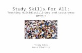 Study Skills For All: Teaching multidisciplinary and cross-year groups Verity Aiken Keele University.