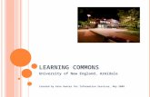 L EARNING C OMMONS University of New England, Armidale Created by Kate Hunter for Information Services, May 2008.