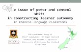 The issue of power and control shift in constructing learner autonomy in Chinese language classrooms PhD candidate: Wang Yi Chief supervisor: Dr Roger.