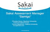 Www.sakaiproject.org 1 Sakai Assessment Manager “Samigo” Charles Kerns, Stanford University charles.kerns@stanford.edu Lance Speelmon, Indiana University.