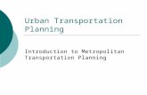 Urban Transportation Planning Introduction to Metropolitan Transportation Planning.