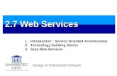 Design of Distributed Software 2.7 Web Services 1.Introduction : Service Oriented Architectures 2.Technology building blocks 3.Java Web Services.