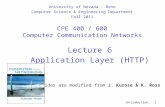 Introduction 1 Lecture 6 Application Layer (HTTP) slides are modified from J. Kurose & K. Ross University of Nevada – Reno Computer Science & Engineering.