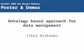 Ontology based approach for data management Ilkka Niskanen EuroSSC 2009 One Minute Madness Poster & Demos.