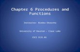 Chapter 6 Procedures and Functions Instructor: Bindra Shrestha University of Houston – Clear Lake CSCI 3131.01.