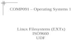 COMP091 – Operating Systems 1 Linux Filesystems (EXTx) ISO9660 UDF.