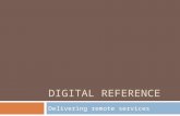 DIGITAL REFERENCE Delivering remote services. Definition (RUSA)  Virtual reference is reference service initiated electronically, often in real-time,