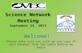 Science Network Meeting September 23, 2013 Welcome! Please make sure you pick up one copy of each handout from the table before we begin.
