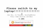 1 Please switch to my laptop!!!!!!!!!!!!!!!!! Don Box, Co-founder, DevelopMentor  1-201.