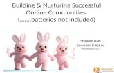 Building & Nurturing Successful On-line Communities (…….batteries not included) Stephen Dale Semantix (UK) Ltd .