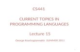1 Lecture 15 George Koutsogiannakis SUMMER 2011 CS441 CURRENT TOPICS IN PROGRAMMING LANGUAGES.