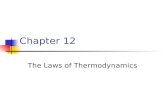 Chapter 12 The Laws of Thermodynamics. First Law of Thermodynamics The First Law of Thermodynamics tells us that the internal energy of a system can be.