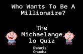 Who Wants To Be A Millionaire? The Michaelangelo Quiz Dennis Onuoha.