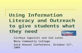 1 Using Information Literacy and Outreach to give students what they need Cinthya Ippoliti and Zoë Luter Mesa Community College AzLA Annual Conference,