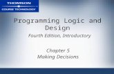 Programming Logic and Design Fourth Edition, Introductory Chapter 5 Making Decisions.