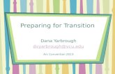 Preparing for Transition Dana Yarbrough dvyarbrough@vcu.edu Arc Convention 2013.