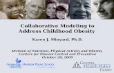Collaborative Modeling to Address Childhood Obesity Karen J. Minyard, Ph.D. Division of Nutrition, Physical Activity and Obesity Centers for Disease Control.