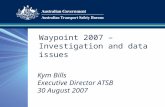 Waypoint 2007 – Investigation and data issues Kym Bills Executive Director ATSB 30 August 2007.