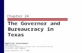 Chapter 24 The Governor and Bureaucracy in Texas Pearson Education, Inc. © 2006 American Government 2006 Edition (to accompany Comprehensive, Alternate,