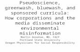 Pseudoscience, greenwash, bluewash, and sponsored curricula: How corporations and the media disseminate environmental misinformation Martin Donohoe, MD,