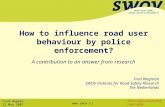 Fred Wegman 22 May 2007 Police enforcement and road safety  How to influence road user behaviour by police enforcement? A contribution to an.