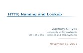 HTTP, Naming and Lookup Zachary G. Ives University of Pennsylvania CIS 455 / 555 – Internet and Web Systems September 15, 2015.